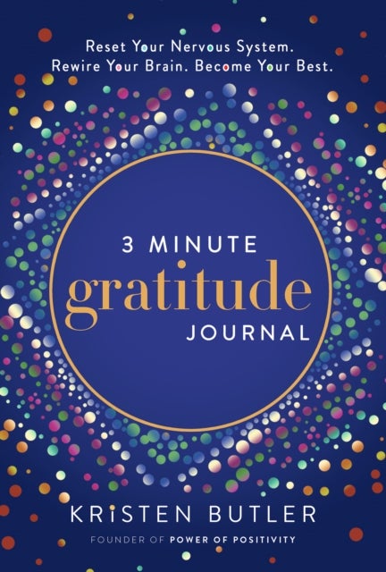 3 Minute Gratitude Journal - Reset Your Nervous System. Rewire Your Brain. Become Your Best.