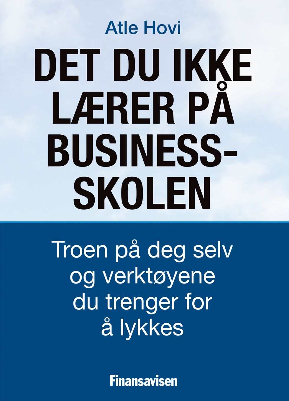 Det du ikke lærer på businesskolen - troen på deg selv og verktøyene du trenger for å lykkes