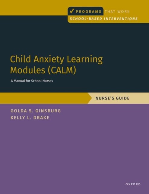 Child Anxiety Learning Modules (CALM): A Manual for School Nurses - Nurse's Guide