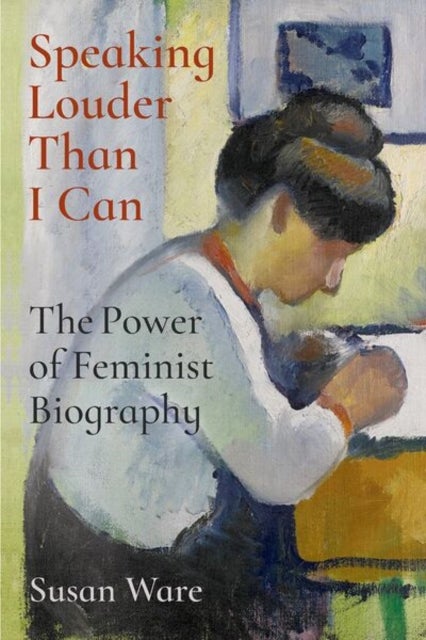 Speaking Louder Than I Can - The Power of Feminist Biography