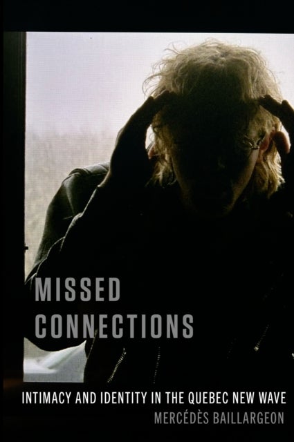 Missed Connections - Intimacy and Identity in the Quebec New Wave