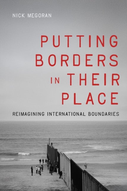 Putting Borders in Their Place av Nick Megoran