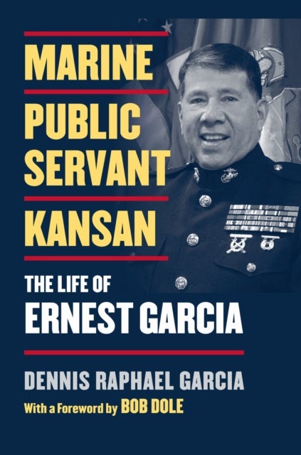 Marine, Public Servant, Kansan - The Life of Ernest Garcia