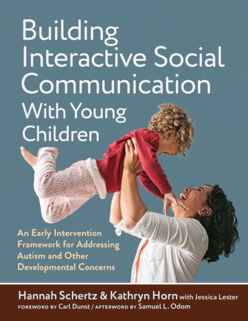 Building Interactive Social Communication with Young Children - An Early Intervention Framework for Addressing Autism and Other Developmental Concerns