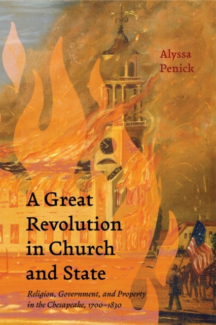 A Great Revolution in Church and State - Religion, Government, and Property in the Chesapeake, 1700-1830