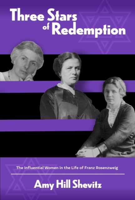 Three Stars of Redemption - The Influential Women in the Life of Franz Rosenzweig