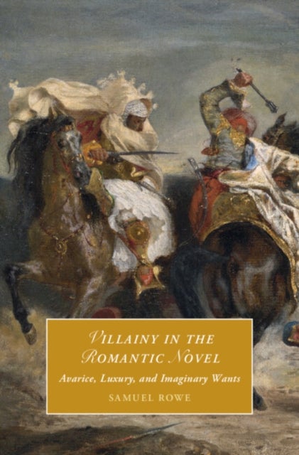 Villainy in the Romantic Novel - Avarice, Luxury, and Imaginary Wants