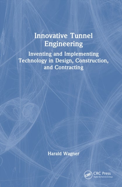 Innovative Tunnel Engineering - Inventing and Implementing Technology in Design, Construction, and Contracting
