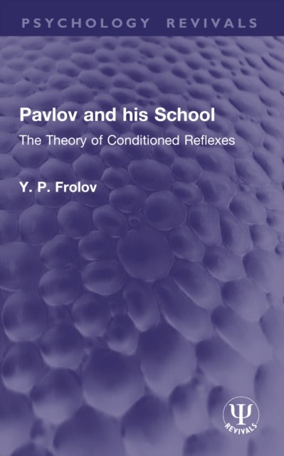 Pavlov and his School - The Theory of Conditioned Reflexes