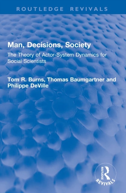 Man, Decisions, Society - The Theory of Actor-System Dynamics for Social Scientists