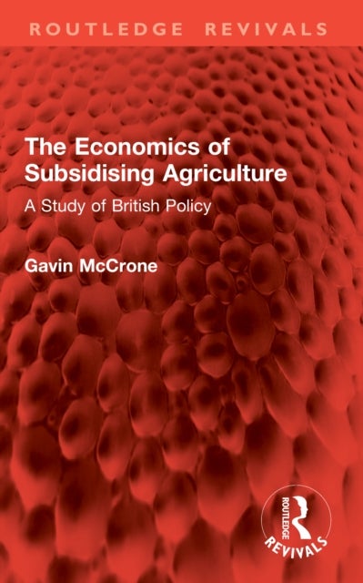 The Economics of Subsidising Agriculture - A Study of British Policy