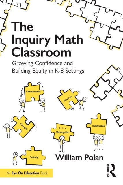 The Inquiry Math Classroom - Growing Confidence and Building Equity in K-8 Settings