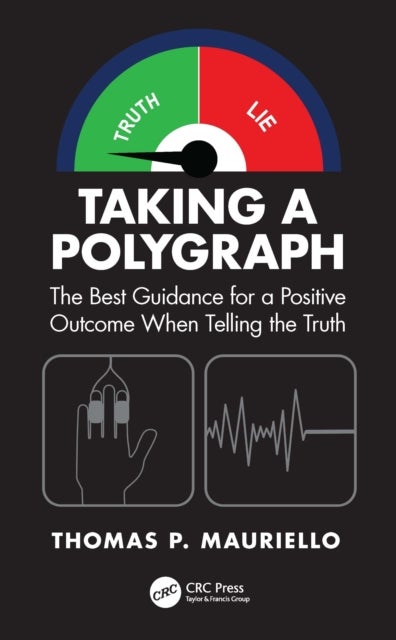 Taking a Polygraph - The Best Guidance for a Positive Outcome When Telling the Truth
