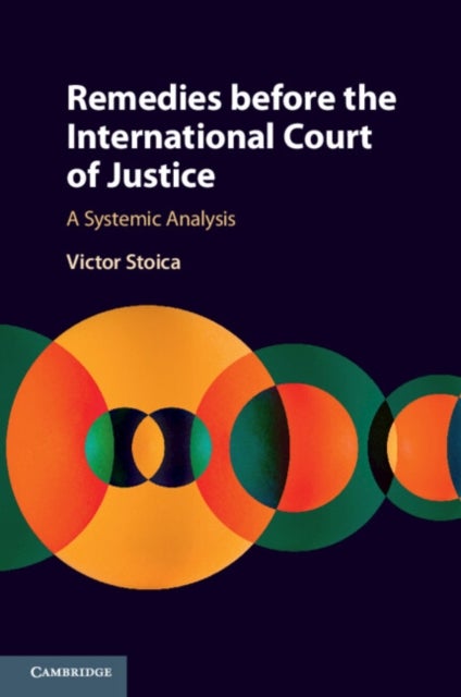 Remedies before the International Court of Justice - A Systemic Analysis