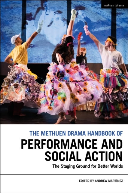 The Methuen Drama Handbook of Performance and Social Action