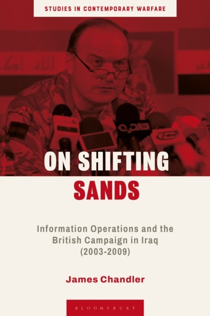 On Shifting Sands - Information Operations and the British Campaign in Iraq (2003-2009)