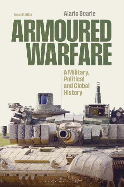 Armoured Warfare - A Military, Political and Global History