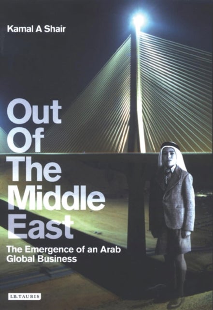Out of the Middle East - The Emergence of an Arab Global Business