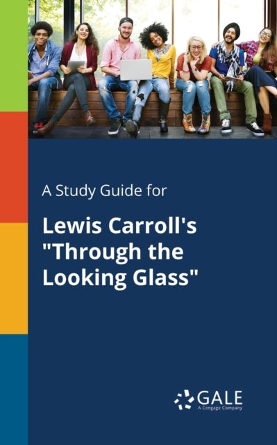 A Study Guide for Lewis Carroll's 'Through the Looking Glass'