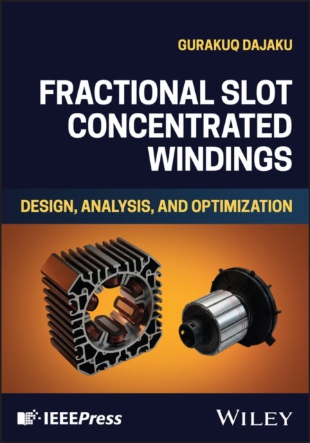 Fractional Slot Concentrated Windings - Design, Analysis, and Optimization