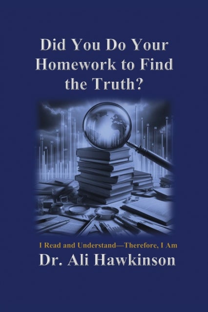 Did You Do Your Homework to Find the Truth? - I Read and Understand—Therefore, I Am