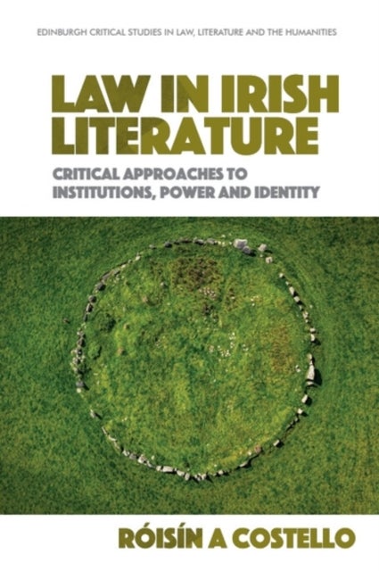 Law in Irish Literature - Critical Approaches to Institutions, Power and Identity