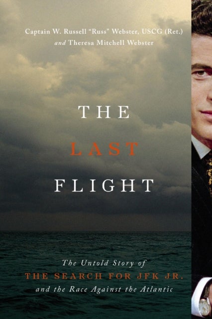 The Last Flight - The Untold Story of the Search for JFK Jr. and the Race Against the Atlantic