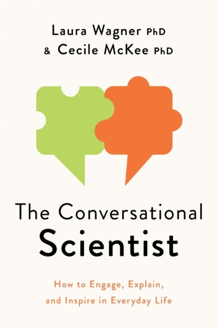 The Conversational Scientist - How to Engage, Explain, and Inspire in Everyday Life