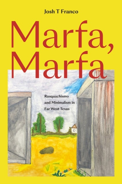 Marfa, Marfa - Rasquachismo and Minimalism in Far West Texas