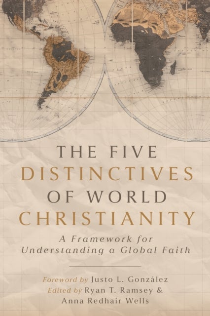 The Five Distinctives of World Christianity - A Framework for Understanding a Global Faith