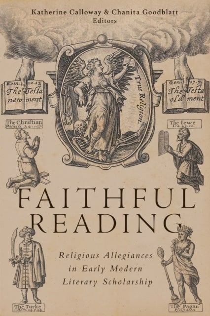 Faithful Reading - Religious Allegiances in Early Modern Literary Scholarship