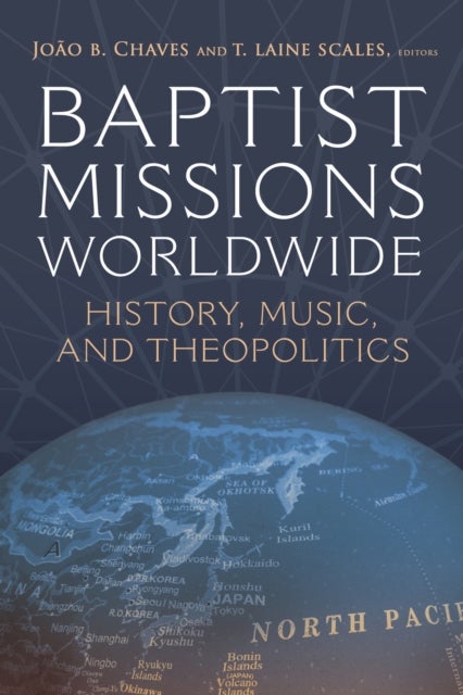Baptist Missions Worldwide - History, Music, and Theopolitics