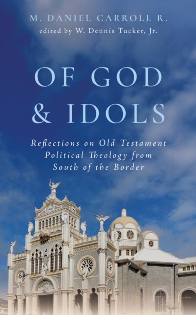 Of God and Idols - Reflections on Old Testament Political Theology from South of the Border