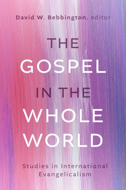 The Gospel in the Whole World - Studies in International Evangelicalism