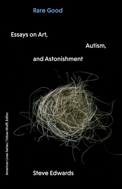 Rare Good - Essays on Art, Autism, and Astonishment
