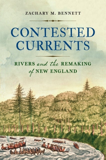 Contested Currents - Rivers and the Remaking of New England