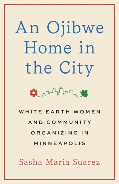 An Ojibwe Home in the City - White Earth Women and Community Organizing in Minneapolis