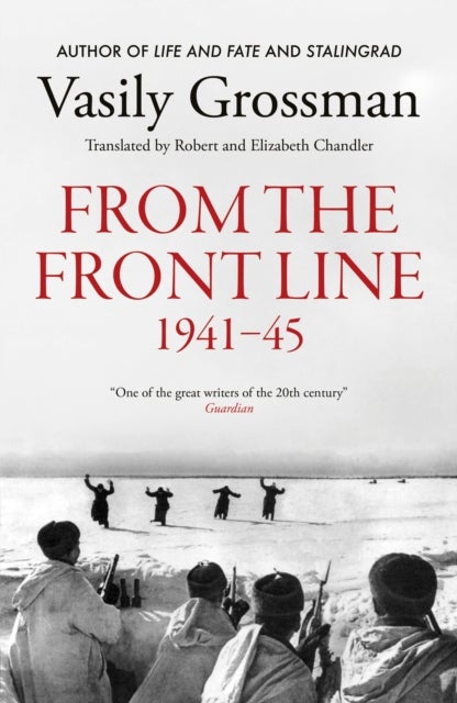 Dispatches from the Frontline - Stalingrad, Treblinka, Berlin - 1941-45