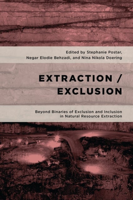 Extraction/Exclusion - Beyond Binaries of Exclusion and Inclusion in Natural Resource Extraction