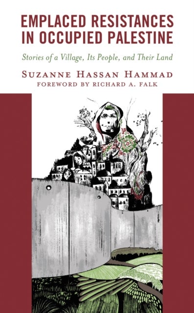 Emplaced Resistances in Occupied Palestine - Stories of a Village, Its People, and Their Land