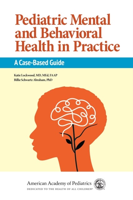 Pediatric Mental and Behavioral Health in Practice - A Case-Based Guide