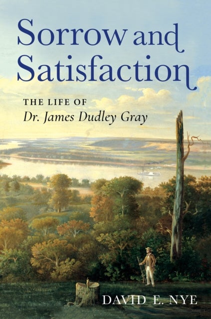 Sorrow and Satisfaction - The Life of Dr. James Dudley Gray