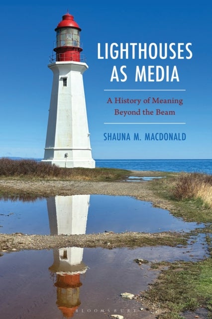 Lighthouses as Media - A History of Meaning Beyond the Beam