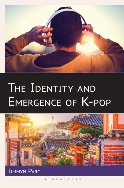 The Identity and Emergence of K-pop av Jimmyn Parc