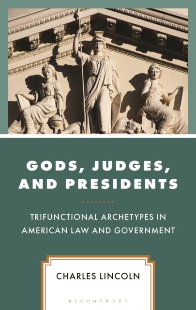 Gods, Judges, and Presidents - Trifunctional Archetypes in American Law and Government