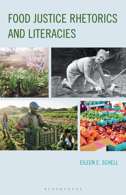 Food Justice Rhetorics and Literacies av Eileen E. Schell
