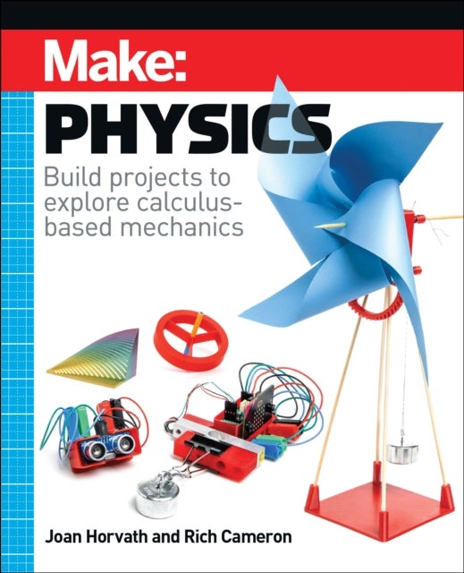 Make: Physics - Build projects to explore calculus-based mechanics
