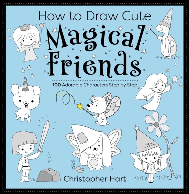 How to Draw Cute Magical Friends - 100 Adorable Characters Step by Step