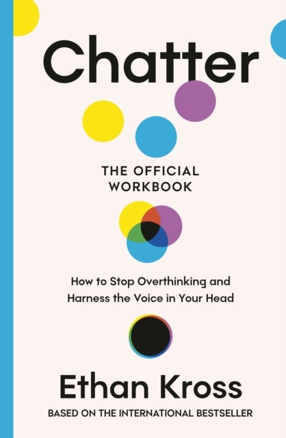 Chatter: The Official Workbook - How to Stop Overthinking and Harness the Voice in Your Head