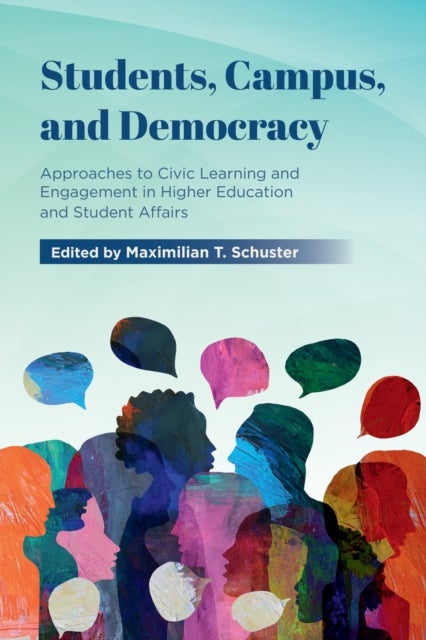 Students, Campus, and Democracy - Approaches to Civic Learning and Engagement in Higher Education and Student Affairs